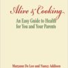 "Alive and Cooking" by Nancy Addison and Maryann De Leo, An Easy Guide To Health For You and Your Parents Eat Your Way To Better Health!