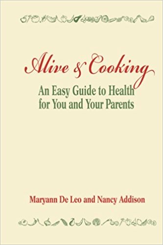 "Alive and Cooking" by Nancy Addison and Maryann De Leo, An Easy Guide To Health For You and Your Parents Eat Your Way To Better Health!
