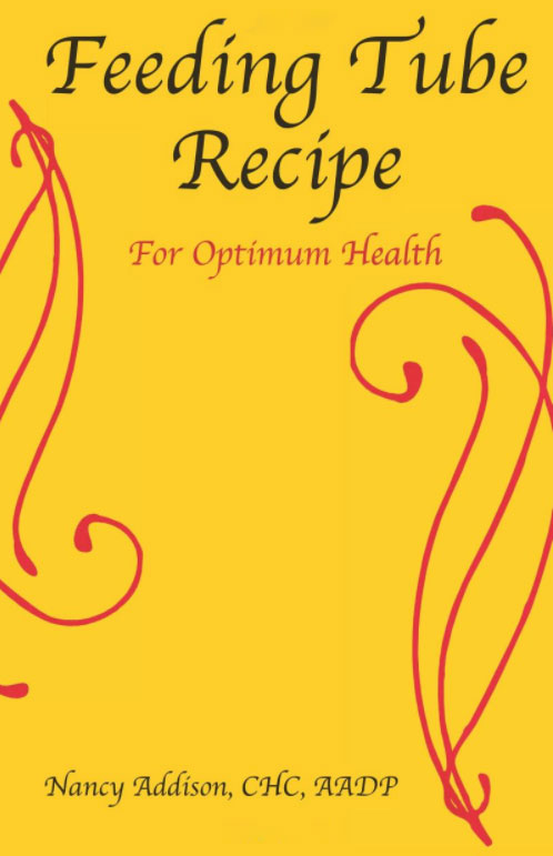 "Feeding Tube Recipe For Optimum Health" by Nutritionist & Chef Nancy Addison, with health information