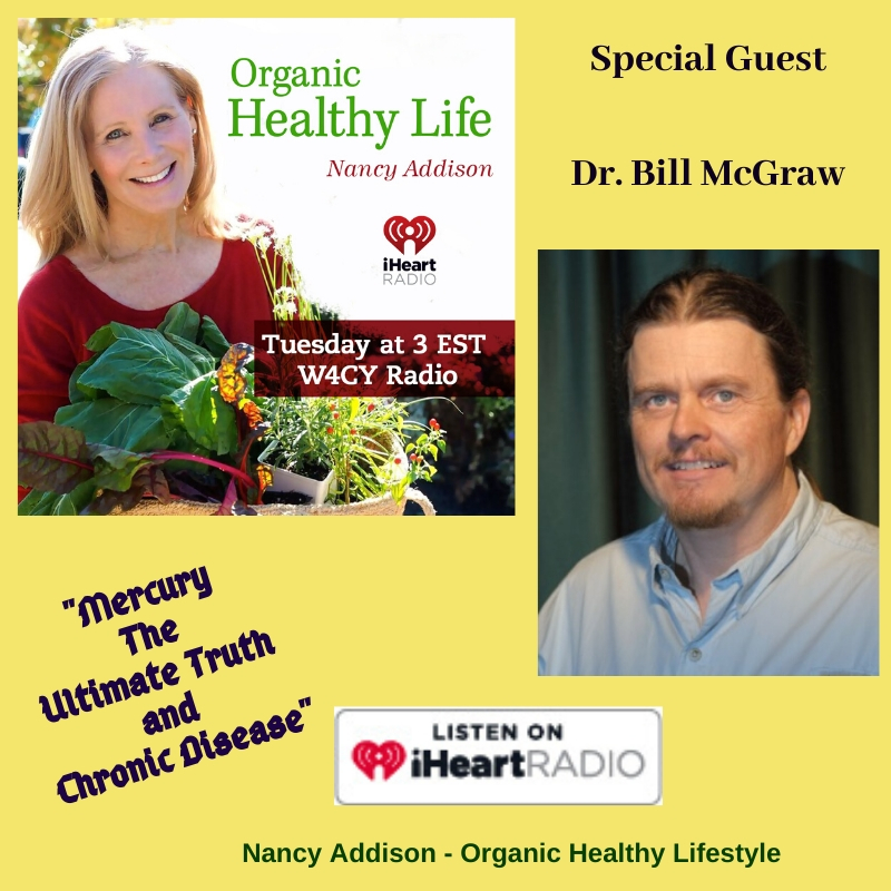Mercury The Ultimate Truth and Chronic Disease with Dr. Bill McGraw and radio show host, Nancy Addison, organic healthy lifestyle