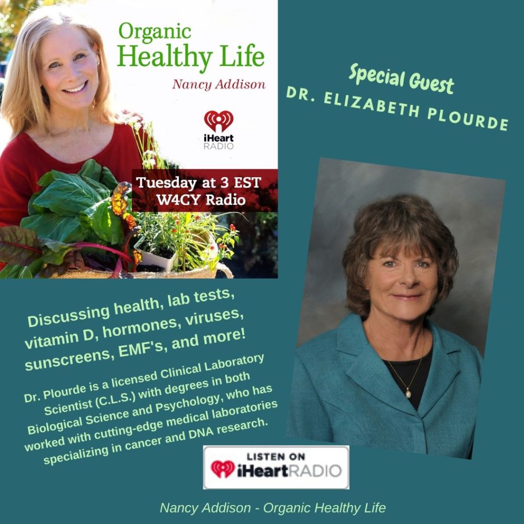 EMF's, Sunscreens, Hormones, & Health, with Dr. Elizabeth Plourde, speacial guest, w Nancy Addison, Organic Healthy Life, discussing lab tests