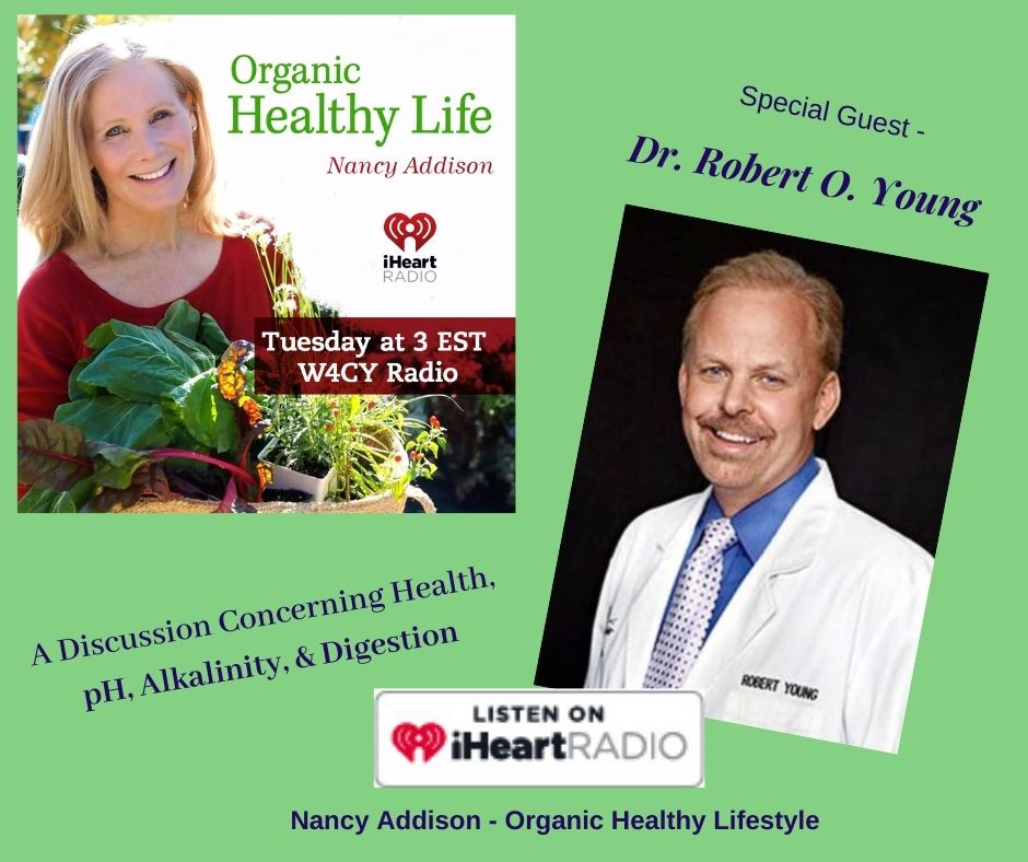 Alkalinity, pH, And Our Health, Dr. Robert O Young, radio show, Organic Healthy lifestyle w Nancy Addison LG