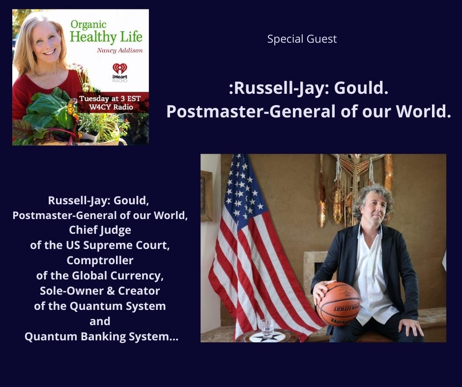 Russell-Jay: Gould, Postmaster-General of our World, with Nancy Addison, Organic Healthy Life, Discuss the world today