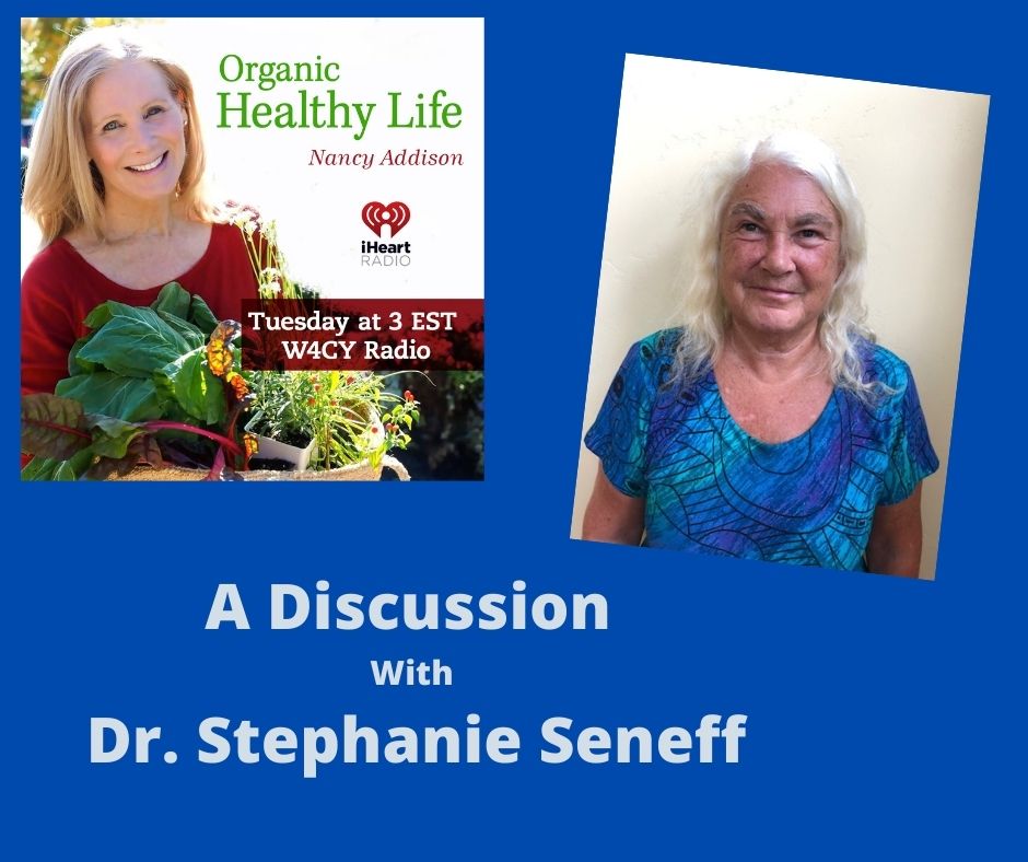 Better Health In Today’s Changing World With Dr. Stephanie Seneff Nancy Addison, Organic Healthy Life