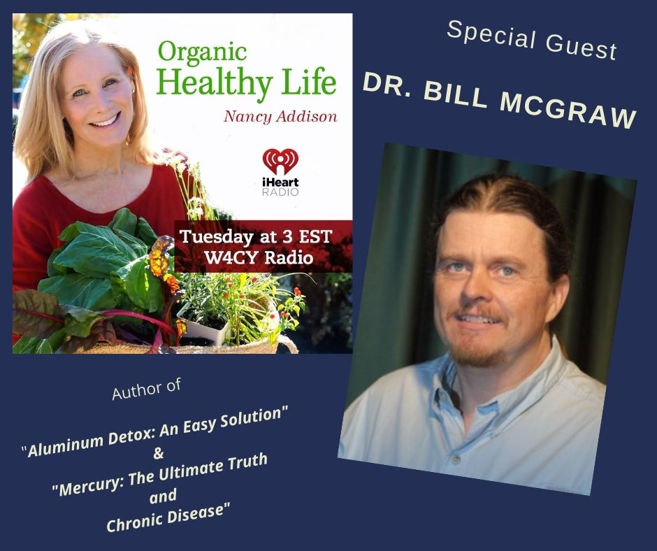 Detoxify Aluminum From Our Body For Better Health. Dr. Bill McGraw, Nancy Addison, Organic Healthy Life
