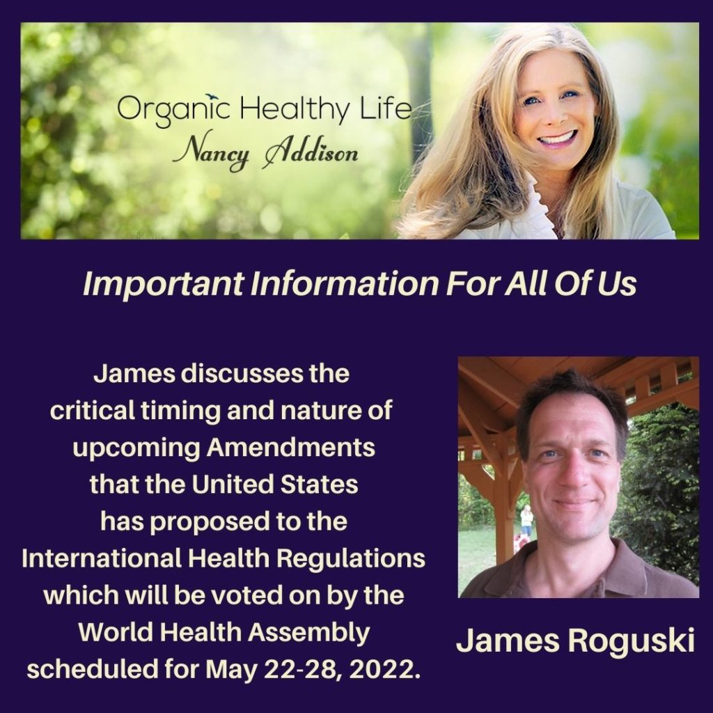 James Roguski Discusses Time-Critical Amendments That Effect 194+ Countries And Everyone's Freedoms, with Nancy addison, organic healthy life