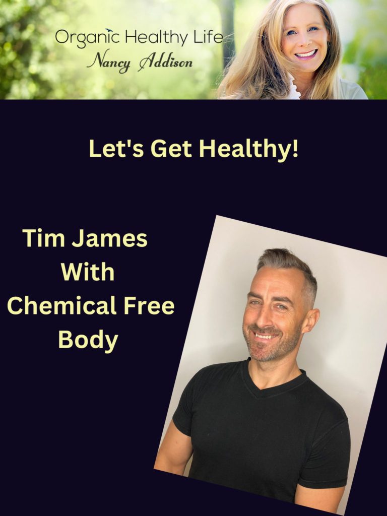 Creating Better Health That Is Chemical Free, Tim James With Chemical Free Body and Nancy Addison, organic healthy life