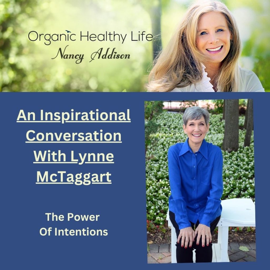 An Inspirational Conversation With Lynne McTaggart and Nancy Addison, organic healthy life