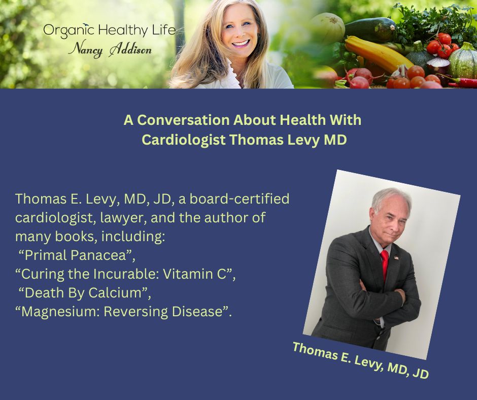 Health And Wellness with Dr. Thomas Levy MD, Part 2, Nancy Addison, organic healthy lifestyle